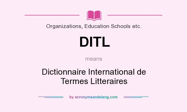 What does DITL mean? It stands for Dictionnaire International de Termes Litteraires
