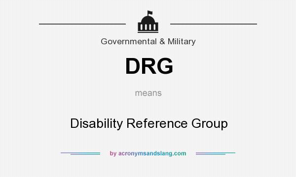 What does DRG mean? It stands for Disability Reference Group