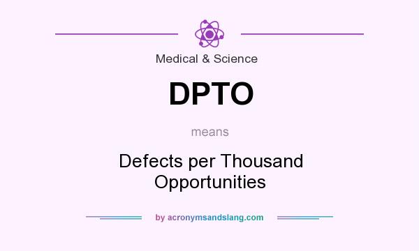 What does DPTO mean? It stands for Defects per Thousand Opportunities