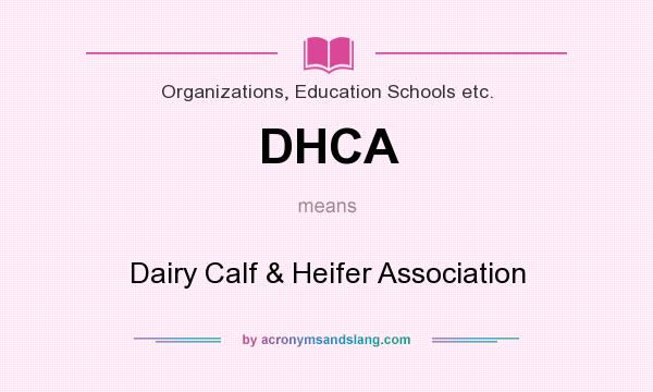 What does DHCA mean? It stands for Dairy Calf & Heifer Association