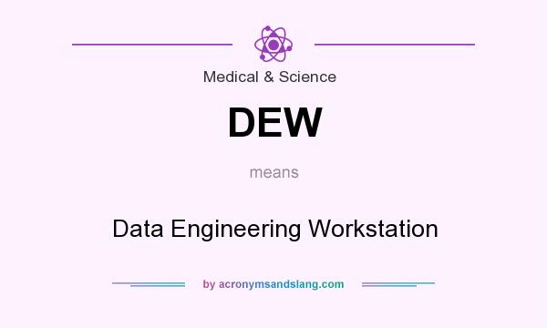 What does DEW mean? It stands for Data Engineering Workstation