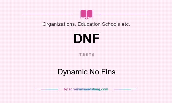 What does DNF mean? It stands for Dynamic No Fins