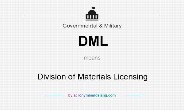 What does DML mean? It stands for Division of Materials Licensing