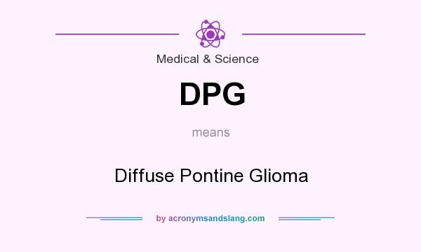 What does DPG mean? It stands for Diffuse Pontine Glioma