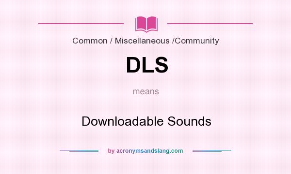 What does DLS mean? It stands for Downloadable Sounds
