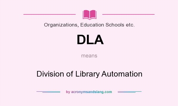 What does DLA mean? It stands for Division of Library Automation