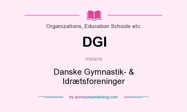 What does DGI mean? It stands for Danske Gymnastik- & Idrætsforeninger