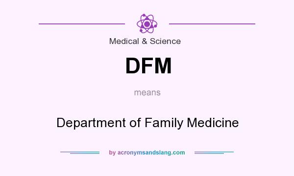 What does DFM mean? It stands for Department of Family Medicine