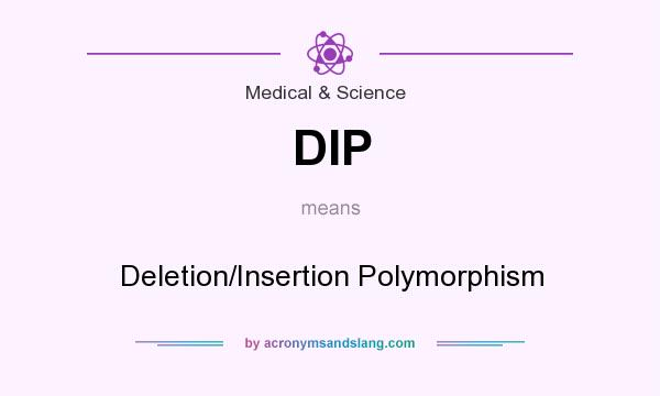 What does DIP mean? It stands for Deletion/Insertion Polymorphism