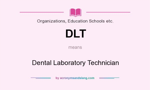 What does DLT mean? It stands for Dental Laboratory Technician