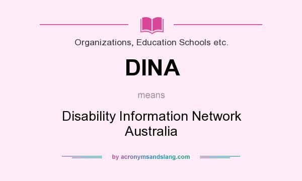 What does DINA mean? It stands for Disability Information Network Australia
