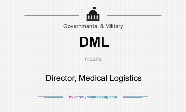 What does DML mean? It stands for Director, Medical Logistics