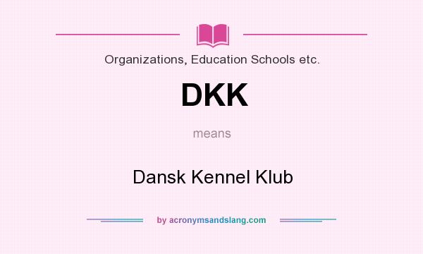 What does DKK mean? It stands for Dansk Kennel Klub