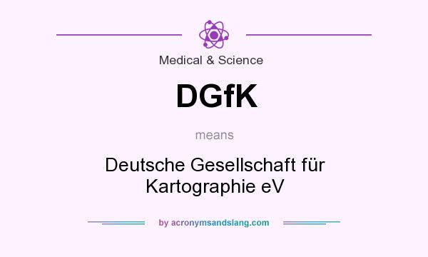 What does DGfK mean? It stands for Deutsche Gesellschaft für Kartographie eV