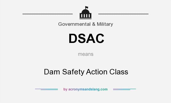 What does DSAC mean? It stands for Dam Safety Action Class