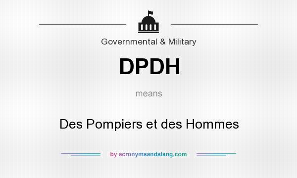 What does DPDH mean? It stands for Des Pompiers et des Hommes
