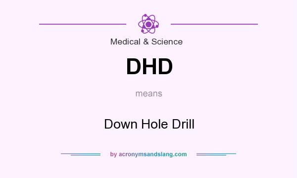 What does DHD mean? It stands for Down Hole Drill