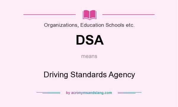 What does DSA mean? It stands for Driving Standards Agency