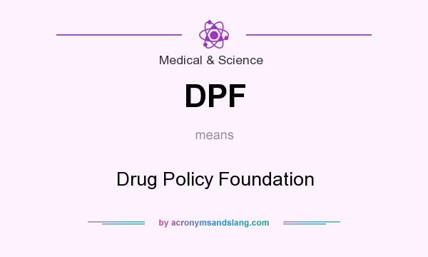 What does DPF mean? It stands for Drug Policy Foundation