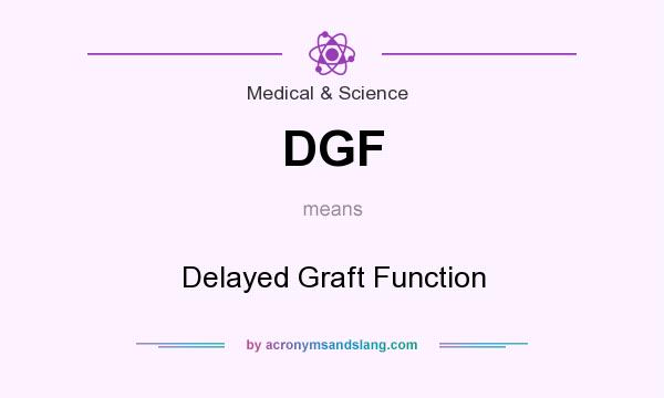 What does DGF mean? It stands for Delayed Graft Function