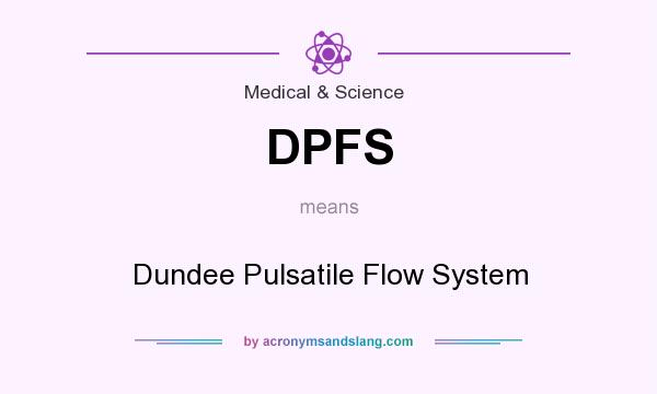 What does DPFS mean? It stands for Dundee Pulsatile Flow System