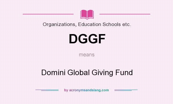 What does DGGF mean? It stands for Domini Global Giving Fund