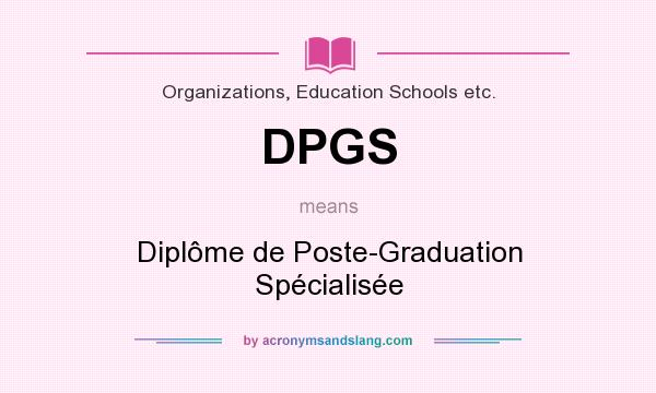 What does DPGS mean? It stands for Diplôme de Poste-Graduation Spécialisée