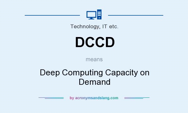 What does DCCD mean? It stands for Deep Computing Capacity on Demand