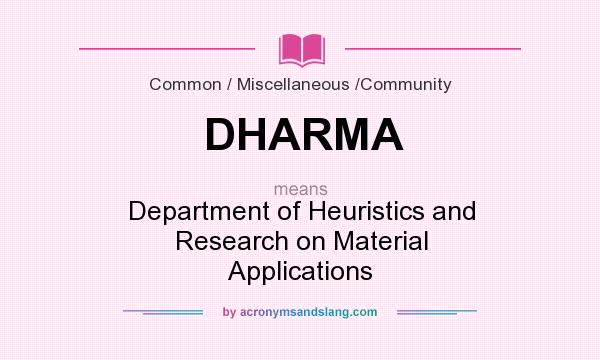 What does DHARMA mean? It stands for Department of Heuristics and Research on Material Applications