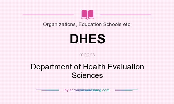 What does DHES mean? It stands for Department of Health Evaluation Sciences
