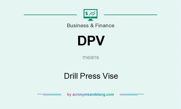 What does DPV mean? It stands for Drill Press Vise