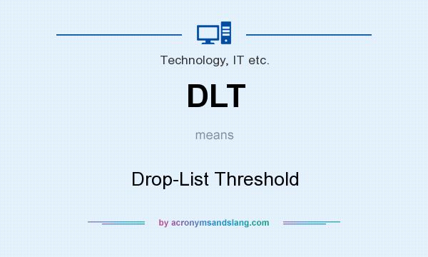 What does DLT mean? It stands for Drop-List Threshold