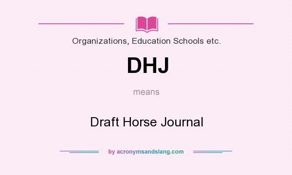 What does DHJ mean? It stands for Draft Horse Journal