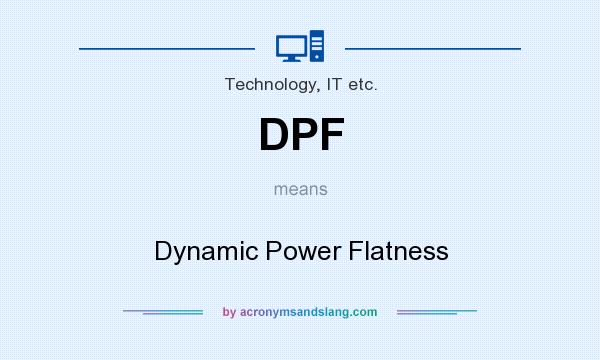 What does DPF mean? It stands for Dynamic Power Flatness