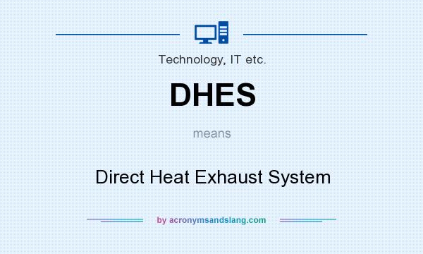 What does DHES mean? It stands for Direct Heat Exhaust System