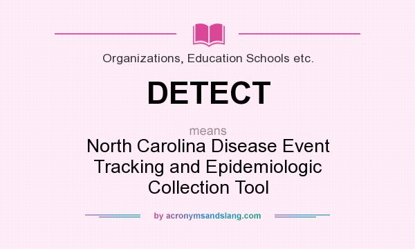 What does DETECT mean? It stands for North Carolina Disease Event Tracking and Epidemiologic Collection Tool