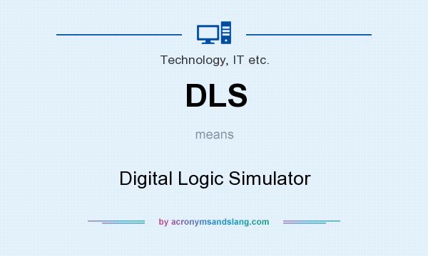 What does DLS mean? It stands for Digital Logic Simulator