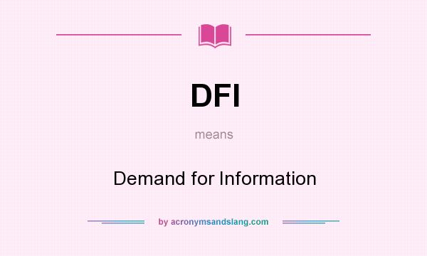 What does DFI mean? It stands for Demand for Information