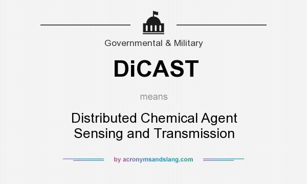 What does DiCAST mean? It stands for Distributed Chemical Agent Sensing and Transmission