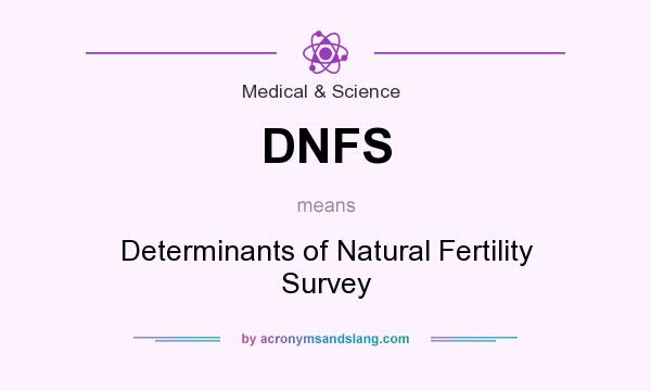What does DNFS mean? It stands for Determinants of Natural Fertility Survey