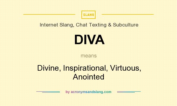 What does DIVA mean? It stands for Divine, Inspirational, Virtuous, Anointed