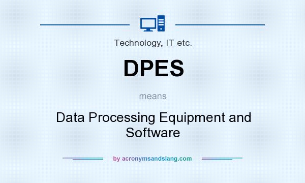 What does DPES mean? It stands for Data Processing Equipment and Software