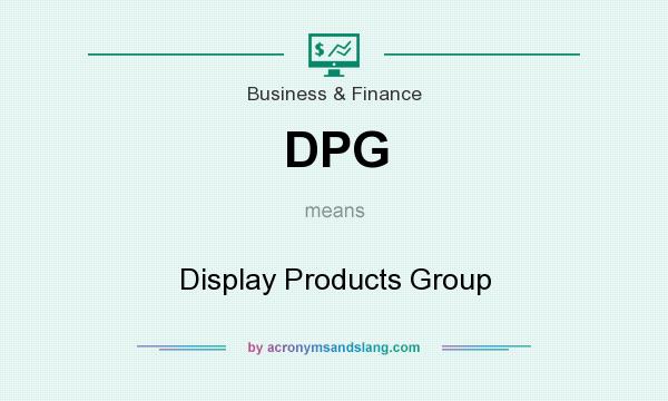 What does DPG mean? It stands for Display Products Group