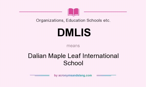 What does DMLIS mean? It stands for Dalian Maple Leaf International School