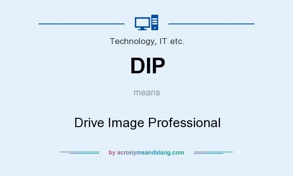 What does DIP mean? It stands for Drive Image Professional