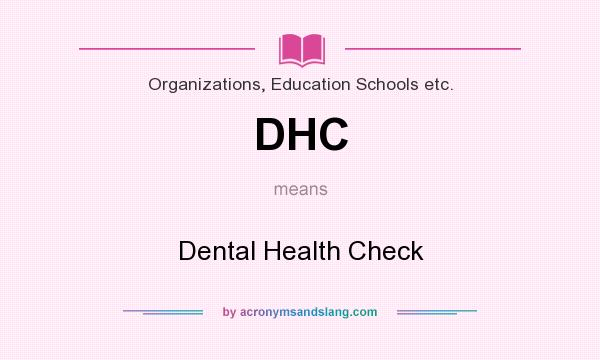 What does DHC mean? It stands for Dental Health Check