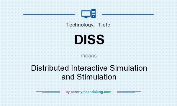 What does DISS mean? It stands for Distributed Interactive Simulation and Stimulation