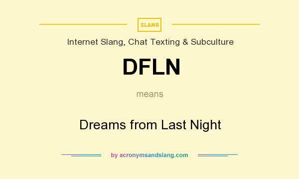 What does DFLN mean? It stands for Dreams from Last Night