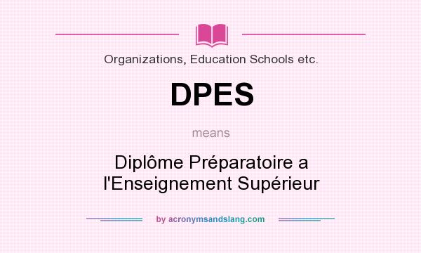 What does DPES mean? It stands for Diplôme Préparatoire a l`Enseignement Supérieur