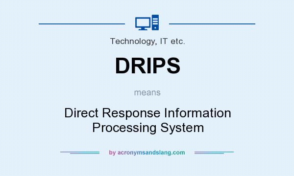 What does DRIPS mean? It stands for Direct Response Information Processing System